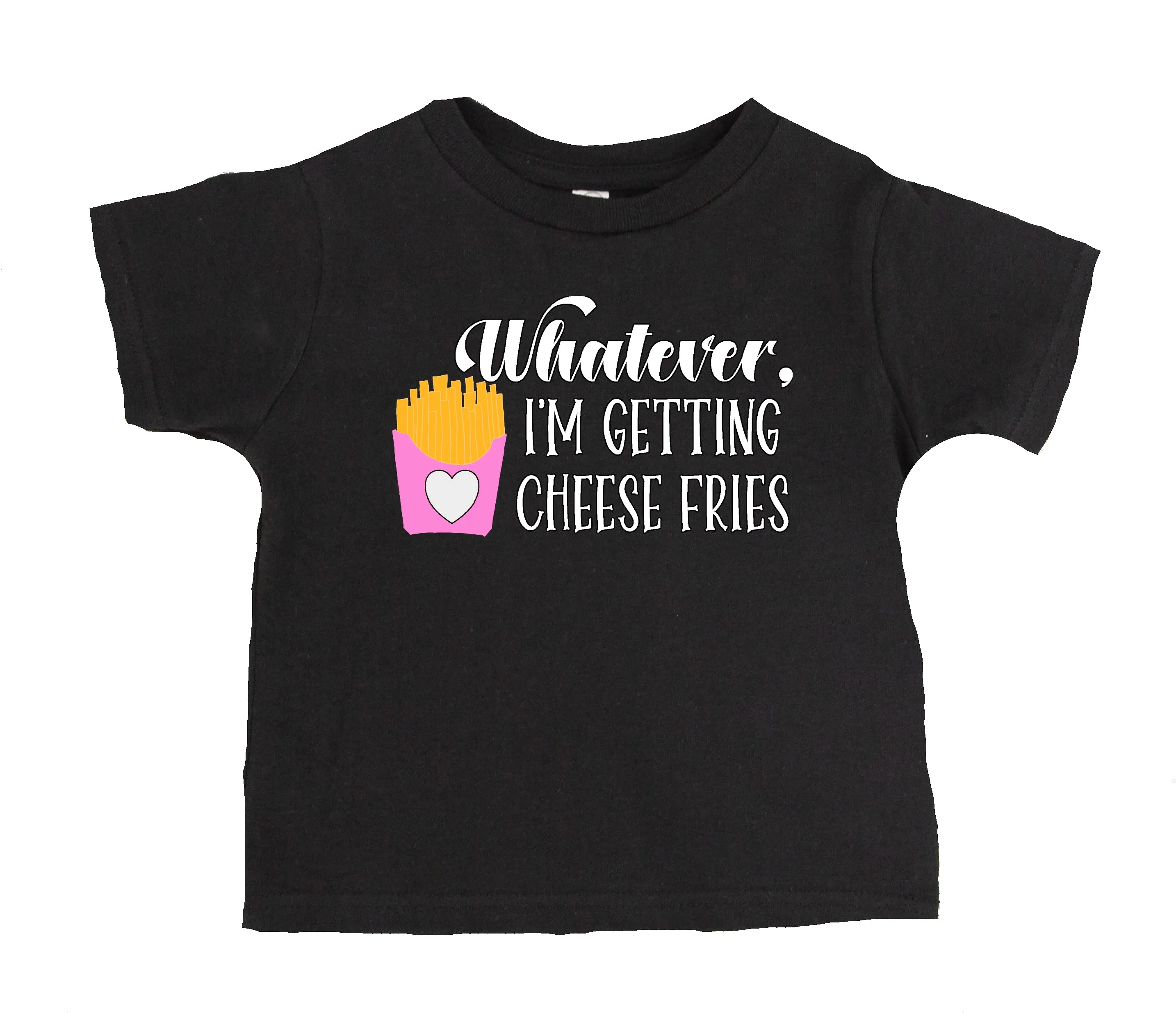 Whatever I'm Getting Cheese Fries T-shirt